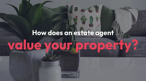 How does an estate agent value your property?