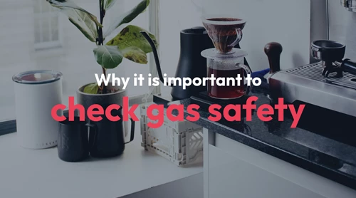 Why it’s important to check gas safety