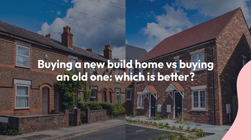 Buying a new build home vs buying an old one: which is better?