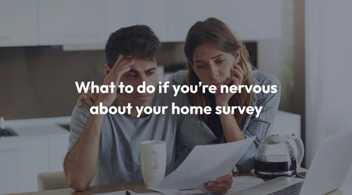 What to do if you're nervous about your home survey